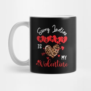 sorry ladies mommy is my valentine Mug